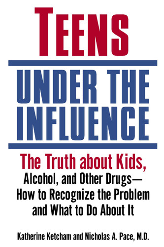 Teens Under the Influence: The Truth About Kids, Alcohol, and Other Drugs- How to Recognize the Problem and What to Do About It book cover by Katherine Ketcham, Nicholas A. Pace, M.D.