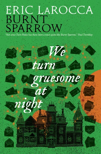 We Turn Gruesome At Night: Burnt Sparrow (Burnt Sparrow) book cover by Eric LaRocca