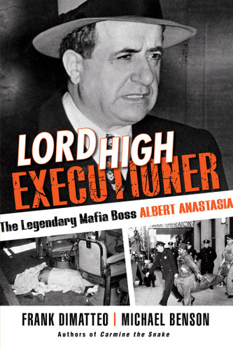 Lord High Executioner: The Legendary Mafia Boss Albert Anastasia book cover by Frank DiMatteo, Michael Benson