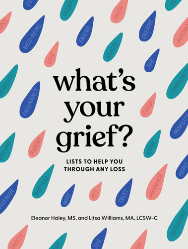 What's Your Grief?: Lists to Help You Through Any Loss book cover by Eleanor Haley, Litsa Williams, MA, LCSW-C