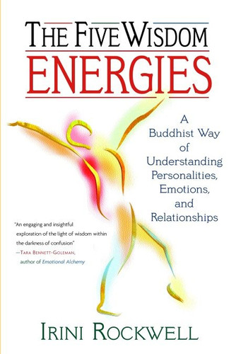 The Five Wisdom Energies: A Buddhist Way of Understanding Personality, Emotions, and Relationships book cover by Irini Rockwell