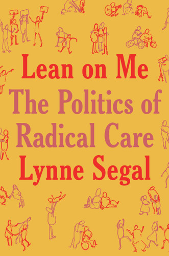 Lean on Me: A Politics of Radical Care book cover by Lynne Segal