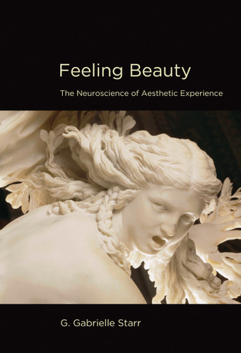 Feeling Beauty: The Neuroscience of Aesthetic Experience book cover by G. Gabrielle Starr