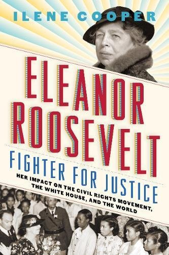 Eleanor Roosevelt, Fighter for Justice: Her Impact on the Civil Rights Movement, the White House, and the World Cover