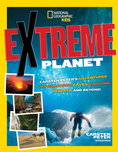 Extreme Planet: Carsten Peter's Adventures in Volcanoes, Caves, Canyons, Deserts, and Beyond! (NGK Extreme) book cover by Carsten Peter