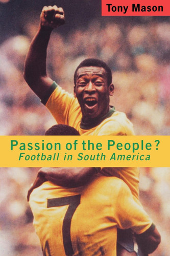 Passion of the People?: Football in Latin America (Critical Studies in Latin American Culture) book cover by Tony Mason