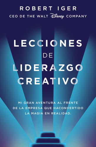 Lecciones de liderazgo creativo. Lecciones aprendidas como CEO de Walt Disney Company por 15 años / The Ride of a Lifetime book cover by Robert A. Iger