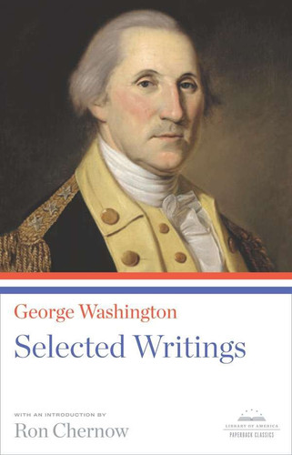 George Washington: Selected Writings: A Library of America Paperback Classic book cover by George Washington