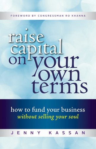 Raise Capital on Your Own Terms: How to Fund Your Business without Selling Your Soul book cover by Jenny Kassan