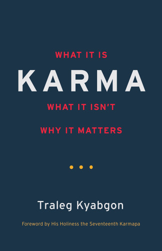 Karma: What It Is, What It Isn't, Why It Matters book cover by Traleg Kyabgon