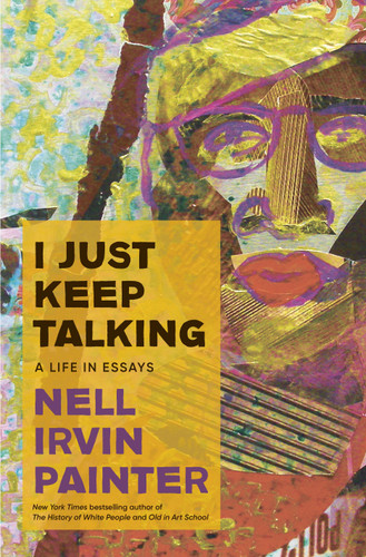 I Just Keep Talking: A Life in Essays book cover by Nell Irvin Painter