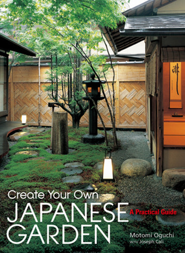 Create Your Own Japanese Garden: A Practical Guide book cover by Motomi Oguchi, Joseph Cali