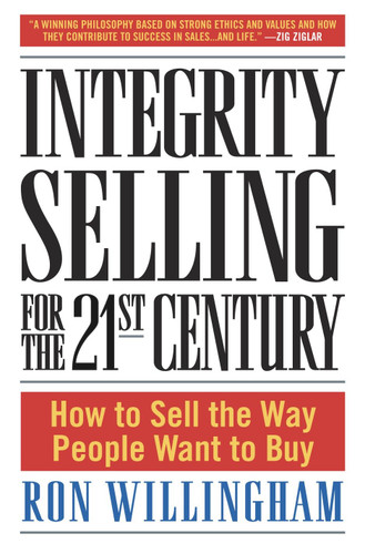 Integrity Selling for the 21st Century: How to Sell the Way People Want to Buy book cover by Ron Willingham