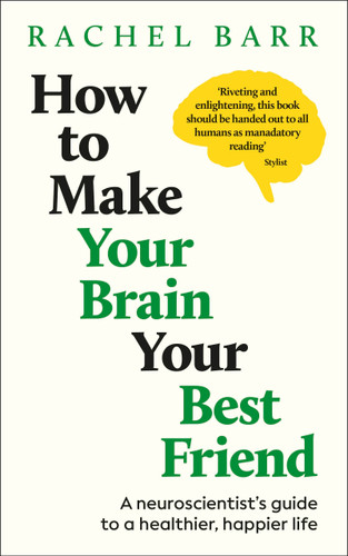 How to Make Your Brain Your Best Friend: A Neuroscientist's Guide to a Healthier, Happier Life book cover by Rachel Barr