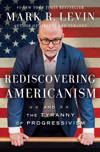 Rediscovering Americanism: And the Tyranny of Progressivism book cover by Mark R. Levin