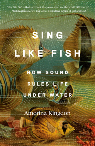 Sing Like Fish: How Sound Rules Life Under Water book cover by Amorina Kingdon