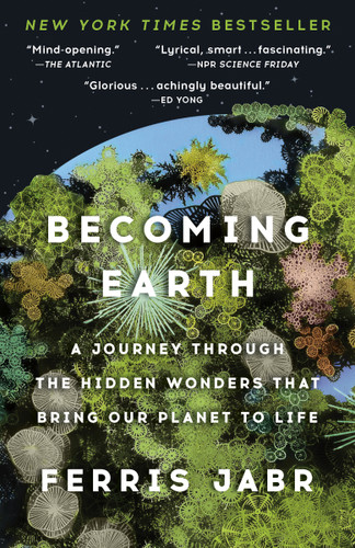 Becoming Earth: A Journey Through the Hidden Wonders that Bring Our Planet to Life book cover by Ferris Jabr