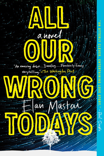 All Our Wrong Todays: A Novel book cover by Elan Mastai