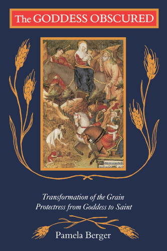 Goddess Obscured: Transformation of the Grain Protectress from Goddess to Saint book cover by Pamela C. Berger
