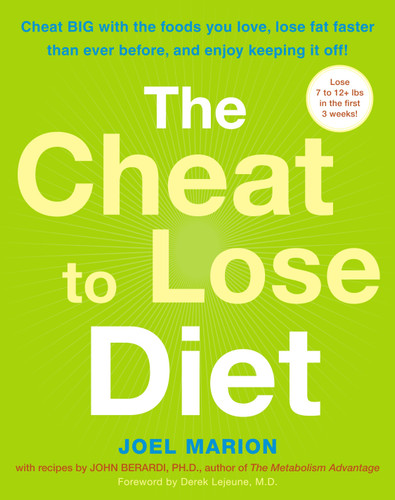 The Cheat to Lose Diet: Cheat BIG with the Foods You Love, Lose Fat Faster Than Ever Before, and Enjoy Keeping It Off! book cover by Joel Marion, John Berardi