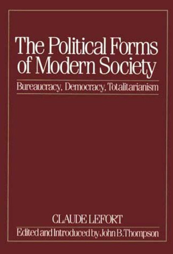 The Political Forms of Modern Society: Bureaucracy, Democracy, Totalitarianism book cover by Claude Lefort