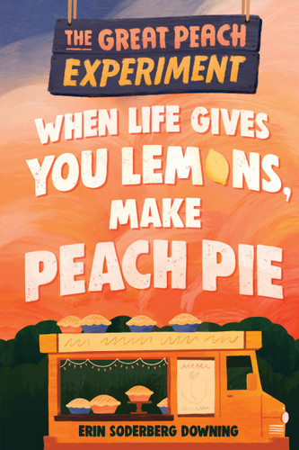 The Great Peach Experiment 1: When Life Gives You Lemons, Make Peach Pie (The Great Peach Experiment) book cover by Erin Soderberg Downing
