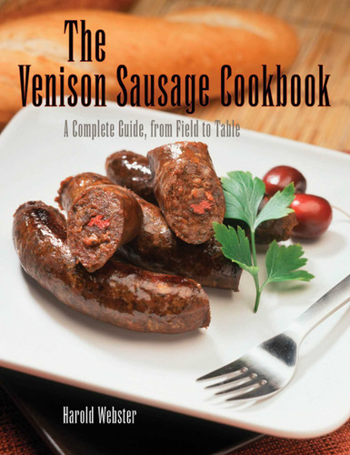 Venison Sausage Cookbook, 2nd: A Complete Guide, from Field to Table book cover by Harold Webster