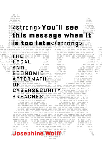You'll See This Message When It Is Too Late: The Legal and Economic Aftermath of Cybersecurity Breaches (Information Policy) book cover by Josephine Wolff