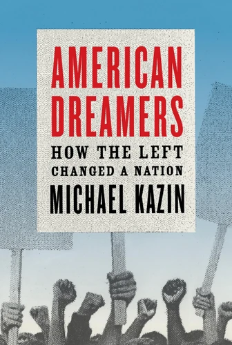 American Dreamers: How the Left Changed a Nation book cover by Michael Kazin