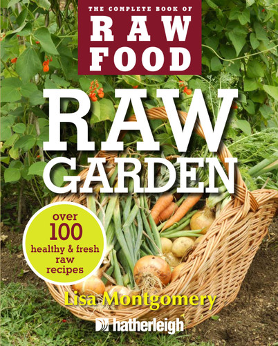 Raw Garden: Over 100 Healthy and Fresh Raw Recipes (The Complete Book of Raw Food Series) book cover by Lisa Montgomery