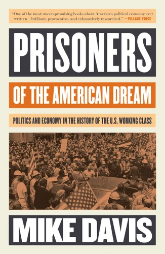Prisoners of the American Dream: Politics and Economy in the History of the US Working Class (Essential Mike Davis) book cover by Mike Davis