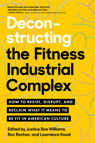 Deconstructing the Fitness-Industrial Complex: How to Resist, Disrupt, and Reclaim What It Means to Be Fit in American Culture book cover by 