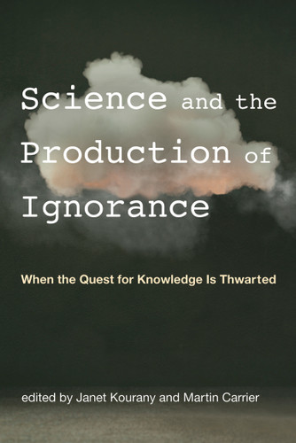 Science and the Production of Ignorance: When the Quest for Knowledge Is Thwarted book cover by 