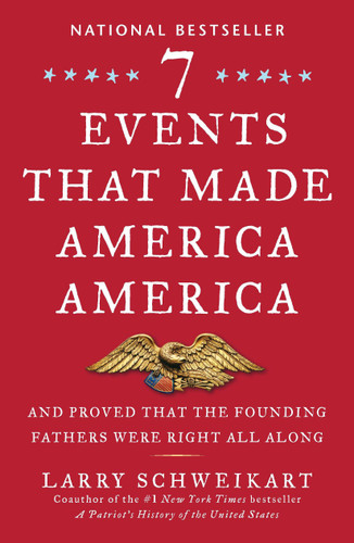 Seven Events That Made America America: And Proved That the Founding Fathers Were Right All Along book cover by Larry Schweikart