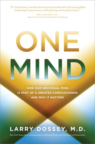 One Mind: How Our Individual Mind Is Part of a Greater Consciousness and Why It Matters book cover by Larry Dossey, MD