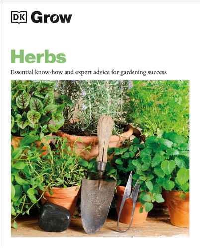 Grow Herbs: Essential Know-how And Expert Advice For Gardening Success (DK Grow) book cover by Stephanie Mahon