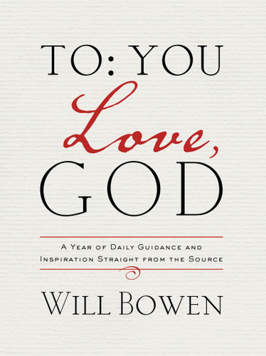 To You; Love, God: A Year of Daily Guidance and Inspiration Straight from the Source book cover by Will Bowen