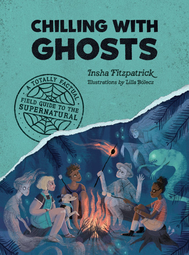 Chilling with Ghosts: A Totally Factual Field Guide to the Supernatural (A Totally Factual Field Guide to the Supernatural) book cover by Insha Fitzpatrick
