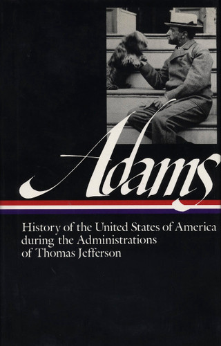 Henry Adams: History of the United States Vol. 1 1801-1809 (LOA #31): The Administrations of Thomas Jefferson (Library of America Henry Adams Edition) book cover by Henry Adams