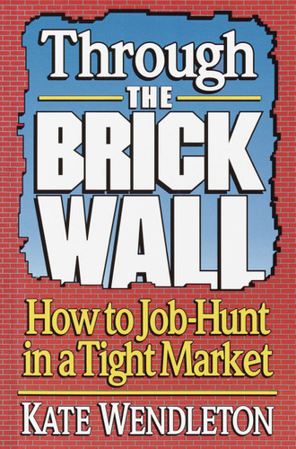Through the Brick Wall: How to Job-Hunt in a Tight Market book cover by Kate Wendleton