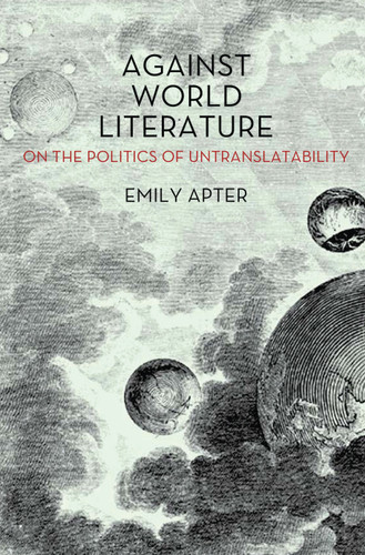Against World Literature: On the Politics of Untranslatability book cover by Emily Apter