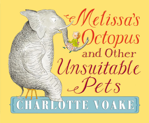 Melissa's Octopus and Other Unsuitable Pets book cover by Charlotte Voake