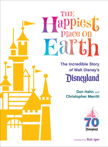 The Happiest Place on Earth: The Incredible Story of Walt Disney's Disneyland (Disney Editions Deluxe) book cover by Don Hahn, Christopher Merritt