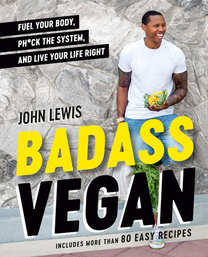 Badass Vegan: Fuel Your Body, Ph*ck the System, and Live Your Life Right: A Cookbook book cover by John W. Lewis, Rachel Holtzman