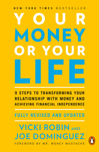 Your Money or Your Life: 9 Steps to Transforming Your Relationship with Money and Achieving Financial Independence: Fully Revised and Updated for 2018 book cover by Vicki Robin, Joe Dominguez