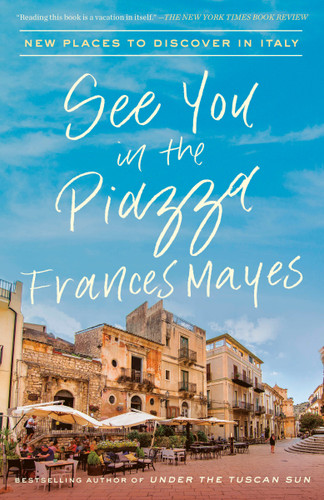 See You in the Piazza: New Places to Discover in Italy book cover by Frances Mayes