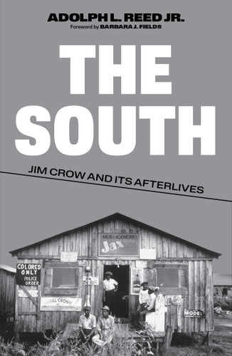 The South: Jim Crow and Its Afterlives book cover by Adolph L. Reed
