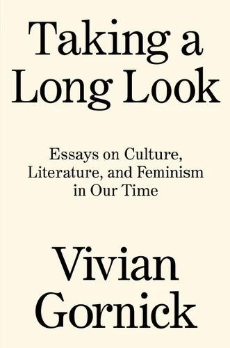 Taking A Long Look: Essays on Culture, Literature and Feminism in Our Time book cover by Vivian Gornick
