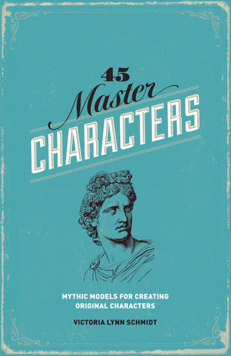 45 Master Characters, Revised Edition: Mythic Models for Creating Original Characters book cover by Victoria Lynn Schmidt