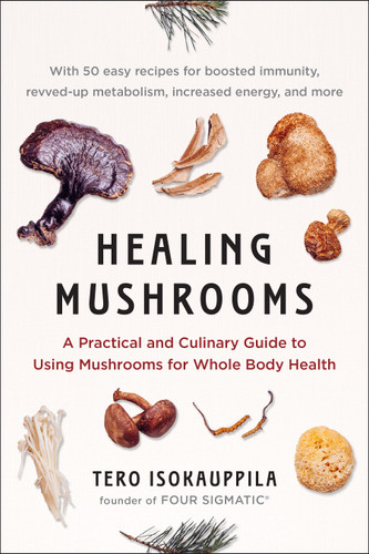 Healing Mushrooms: A Practical and Culinary Guide to Using Mushrooms for Whole Body Health book cover by Tero Isokauppila, Four Sigmatic